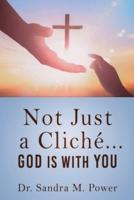 Not Just a Cliche... GOD IS WITH YOU