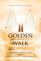 GOLDEN WALK: Following Wisdom Into Heaven