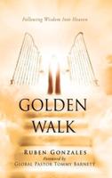 GOLDEN WALK: Following Wisdom Into Heaven