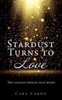 Stardust Turns to Love