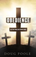 OBEDIENCE: The One Thing God Wants Most