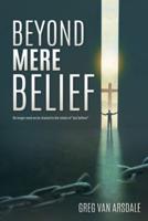 Beyond Mere Belief