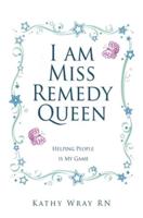 I Am Miss Remedy Queen