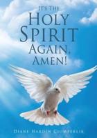 It's The Holy Spirit Again, Amen!