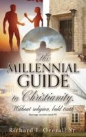 The Millennial guide to Christianity.: Without religion, bold truth
