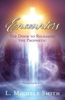 ENCOUNTERS, The Door to Releasing the Prophetic