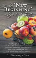 A "New Beginning" - Spiritual Fruit