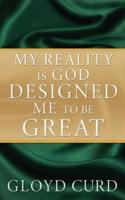 My Reality Is God Designed Me to Be Great