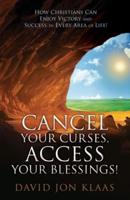 Cancel Your Curses, Access Your Blessings!