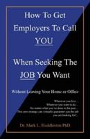 How To Get Employers To Call YOU When Seeking The JOB You Want