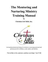 The Mentoring and Nurturing Ministry Training Manual by Christian Life Skills, Inc.