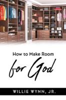 How to Make Room for God