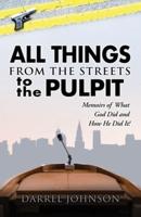 ALL THINGS - From The Streets To the Pulpit