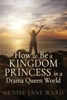 How to Be a Kingdom Princess in a Drama Queen World