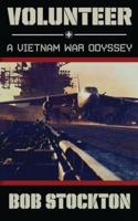 Volunteer: A Vietnam War Odyssey
