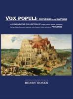 VOX POPULI - proverbs and sayings: A COMPARATIVE COLLECTION OF English, French, Spanish, Portuguese , German, Italian, Romanian, Esperanto, Latin, Russian, Yiddish and Hebrew PROVERBS