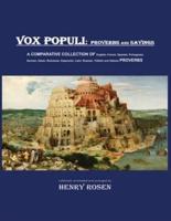 VOX POPULI - proverbs and sayings: A COMPARATIVE COLLECTION OF English, French, Spanish, Portuguese , German, Italian, Romanian, Esperanto, Latin, Russian, Yiddish and Hebrew PROVERBS