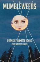 Mumbleweeds: Poems by Annette Johns