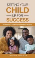 Setting Your Child Up for Success: The Perfect Guide for African American Parents