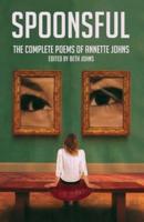 Spoonsful: The Complete Poems of Annette Johns