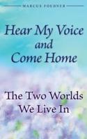 Hear My Voice And Come Home: The Two Worlds We Live In