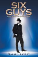 Six Guys: A Collection of Short Stories