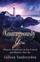 Courageously You: Magical Mind Games to Get Unstuck and Reignite Your Joy