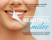 The Hidden Truth Behind Beautiful Smiles: The secrets to enhancing your teeth to produce an exquisite, engaging smile that will positively transform your self-image and your life