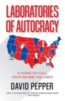 Laboratories of Autocracy: A Wake-Up Call from Behind the Lines