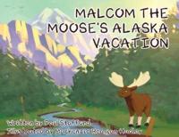 Malcom the Moose's Alaska Vacation