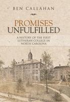 Promises Unfulfilled: A History of the First Lutheran College  in  North Carolina