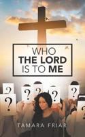 Who the Lord Is to Me