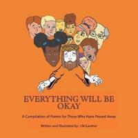 Everything Will Be Okay: A Compilation of Poems for Those Who Have Passed Away
