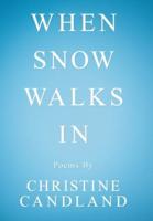 When Snow Walks In: Poems By