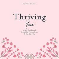 Thriving You: A Self-Care Journal for the Most Precious Person in Your Life: You