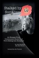 Stalked by Socialism: An Escapee from Communism Shows How We'Re Sliding into Socialism