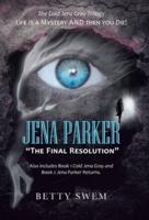 Jena Parker "The Final Resolution": Life Is a Mystery and Then You Die!