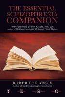 The Essential Schizophrenia Companion: with Foreword by Elyn R. Saks, Phd, Jd