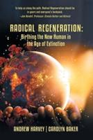 Radical Regeneration:: Birthing the New Human in the Age of Extinction