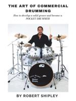 The Art of Commercial  Drumming: How  To  Develop  A  Solid  Groove And  Become A Pocket  Drummer