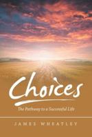 Choices: The Pathway to a Successful Life