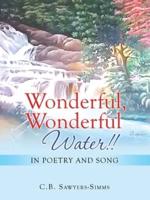 Wonderful, Wonderful Water!!: In Poetry and Song
