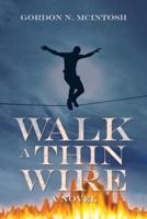 Walk a Thin Wire: A Novel