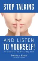 Stop Talking and Listen to Yourself!: Your Brain and Everyday Talk