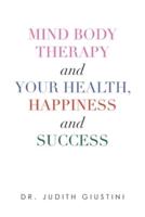 Mind Body Therapy and Your Health, Happiness and Success