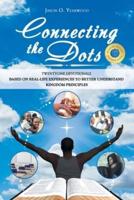 Connecting the Dots: Twenty-One Devotionals Based on Real-Life Experiences to Better Understand Kingdom Principles