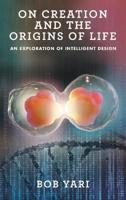 On Creation and the Origins of Life: An Exploration of Intelligent Design