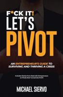 F*Ck It! Let's Pivot: An Entrepreneurs Guide  to Surviving and Thriving in a Crisis