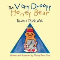 The Very Droopy Honey Bear: Takes a Duck Walk