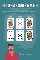Hold'Em Ranges & Math: No Limit Hold'Em Hand Ranges, with Mathematical Strategies, to  Help You Make Better Decisions at Any Poker Table